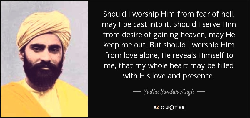 quote-should-i-worship-him-from-fear-of-hell-may-i-be-cast-into-it-should-i-serve-him-from-sadhu-sundar-singh-53-28-50